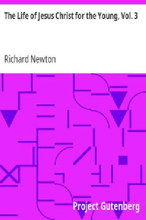 [Gutenberg 11509] • The Life of Jesus Christ for the Young, Vol. 3